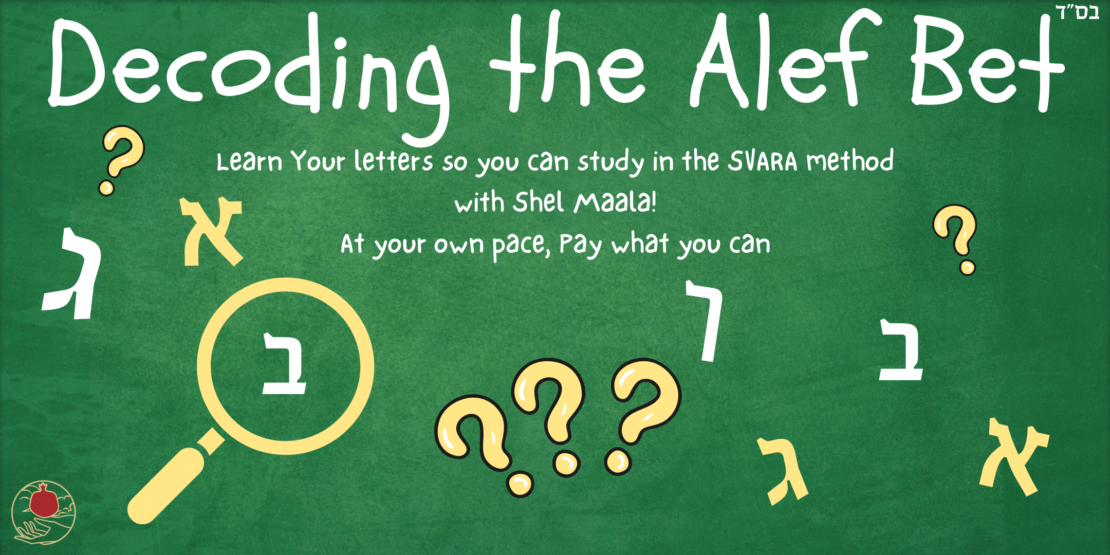 Decoding the Alef Bet: A promotional graphic of a chalkboard covered in Hebrew letters, magnifying glasses and question marks in yellow and white text. The text reads “Decoding the Alef Bet, Learn your letters so you can study in the SVARA method with Shel Maala!, Sundays August 18th - September 8th, 2 PM ET || 11 AM PT, NOTAFLOF