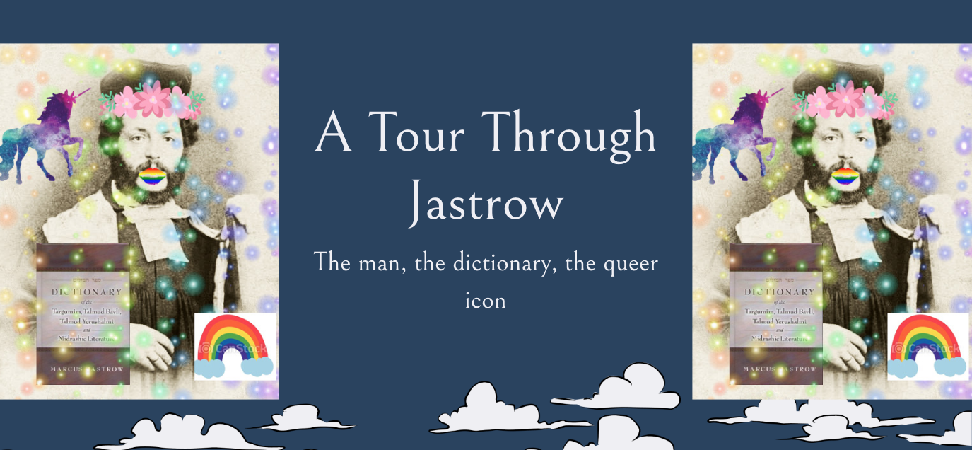 A tour through Jastrow: The man, the dictionary, the queer icon, with jastrow surrounded by unicorns, gay flowers, rainbows, sparkles and his dictionary